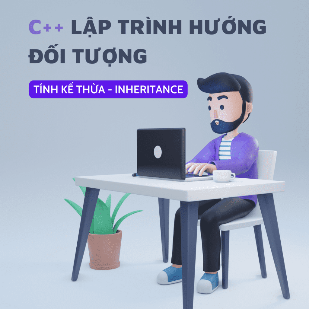 Tính kế thừa – Inheritance [C++ OOP]